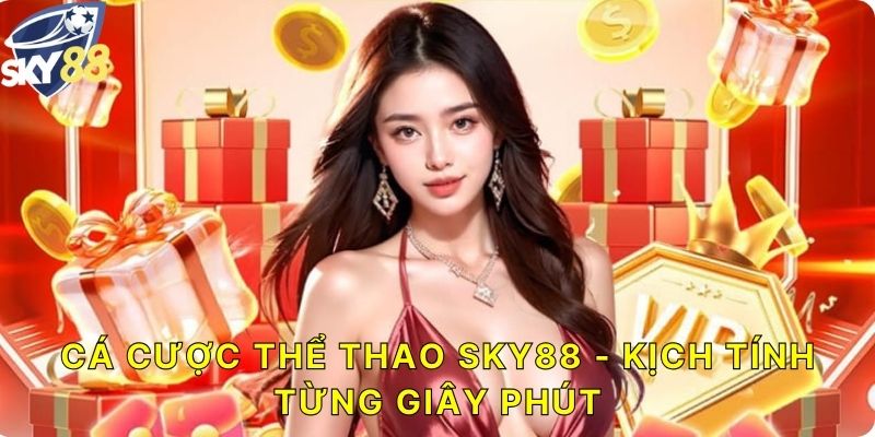 (Cá cược thể thao SKY88 - Kịch tính từng giây phút)