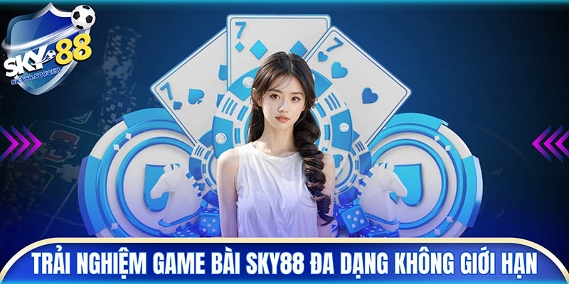 (Trải nghiệm game bài SKY88 đa dạng không giới hạn)